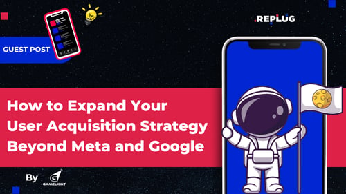 How to Expand Your User Acquisition Strategy Beyond Meta and Google