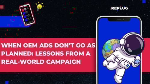 When OEM Ads Don’t Go as Planned: Lessons From a Real-World Campaign