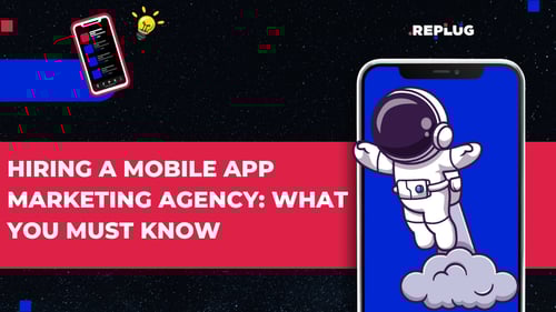 Hiring a Mobile App Marketing Agency: What You Must Know