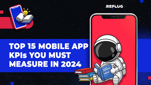 15 Mobile App Performance KPIs to Measure in 2024