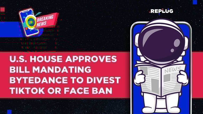 U.S. House Approves Bill Mandating ByteDance to Divest TikTok or Face Ban