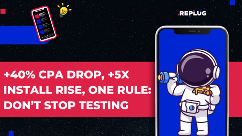 +40% CPA Drop, +5X Install Rise, and One Rule: Don’t Stop Testing