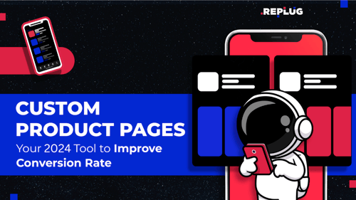 Custom Product Pages: Your 2024 Tool to Improve Conversion Rate