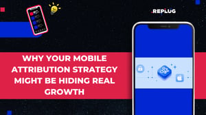 Why Your Mobile Attribution Strategy Might Be Hiding Real Growth