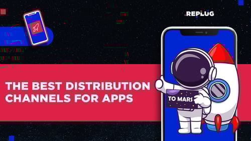 The Best Distribution Channels For Apps