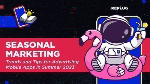 Seasonal Marketing: Trends and Tips for Advertising Apps in 2023