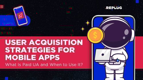 User Acquisition Strategy for Apps: What Is Paid UA and When to Use It?