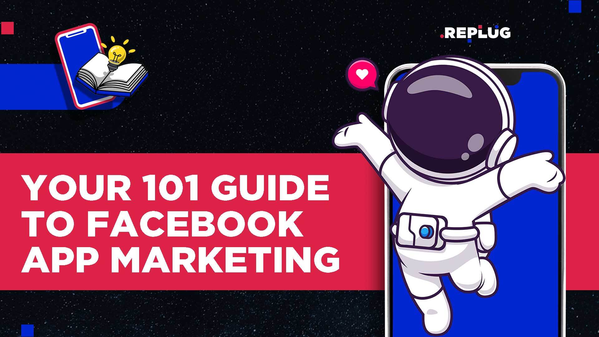 Your 101 Guide to Facebook App Marketing