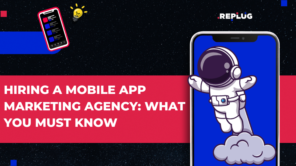 Hiring a Mobile App Marketing Agency: What You Must Know