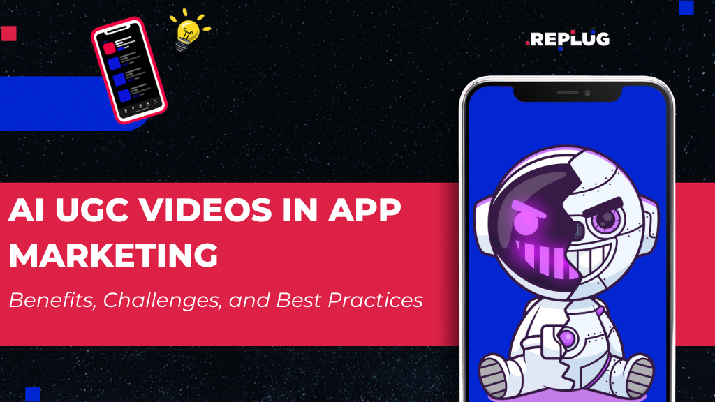 AI UGC Videos in App Marketing: Benefits, Challenges, and Best Practices
