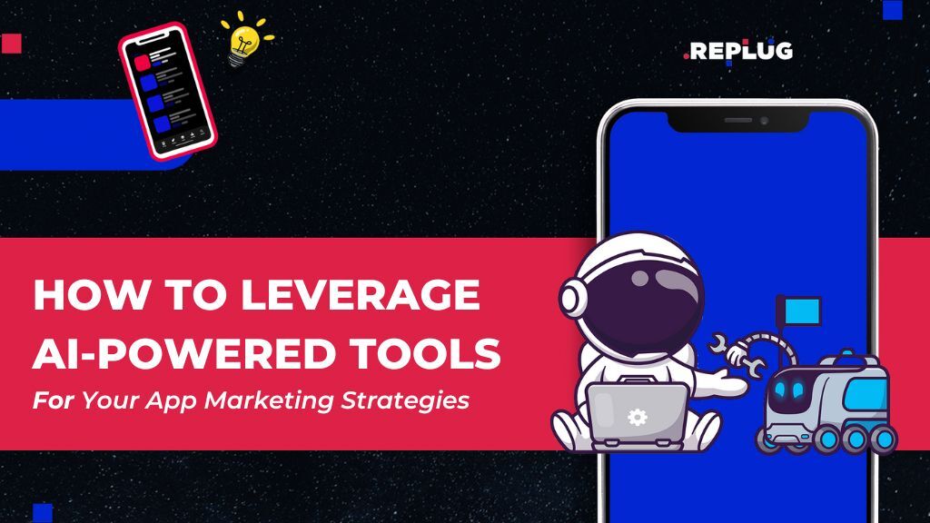 How to Leverage AI-powered Tools for Your App Marketing Strategies