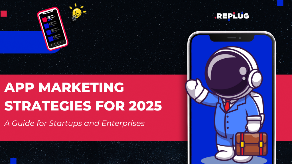 App Marketing Strategies for 2025: A Guide for Startups and Enterprises
