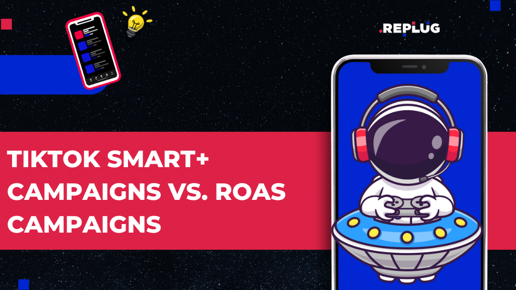 TikTok SMART+ Campaigns vs. ROAS Campaigns: A Performance Breakdown
