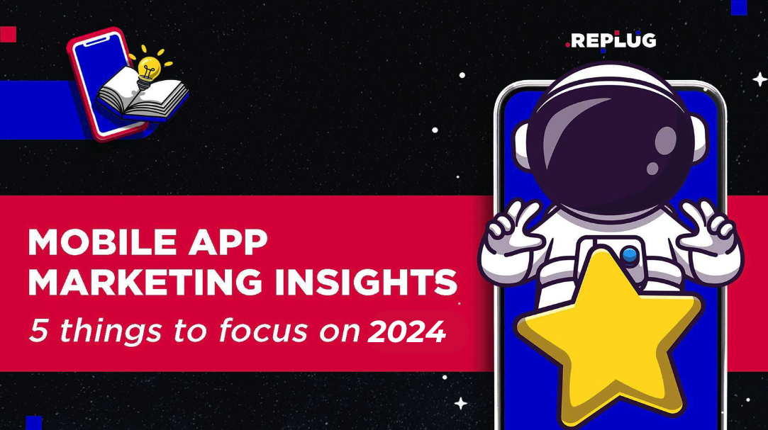 Mobile App Marketing Insights: 5 Things to Focus On in 2024