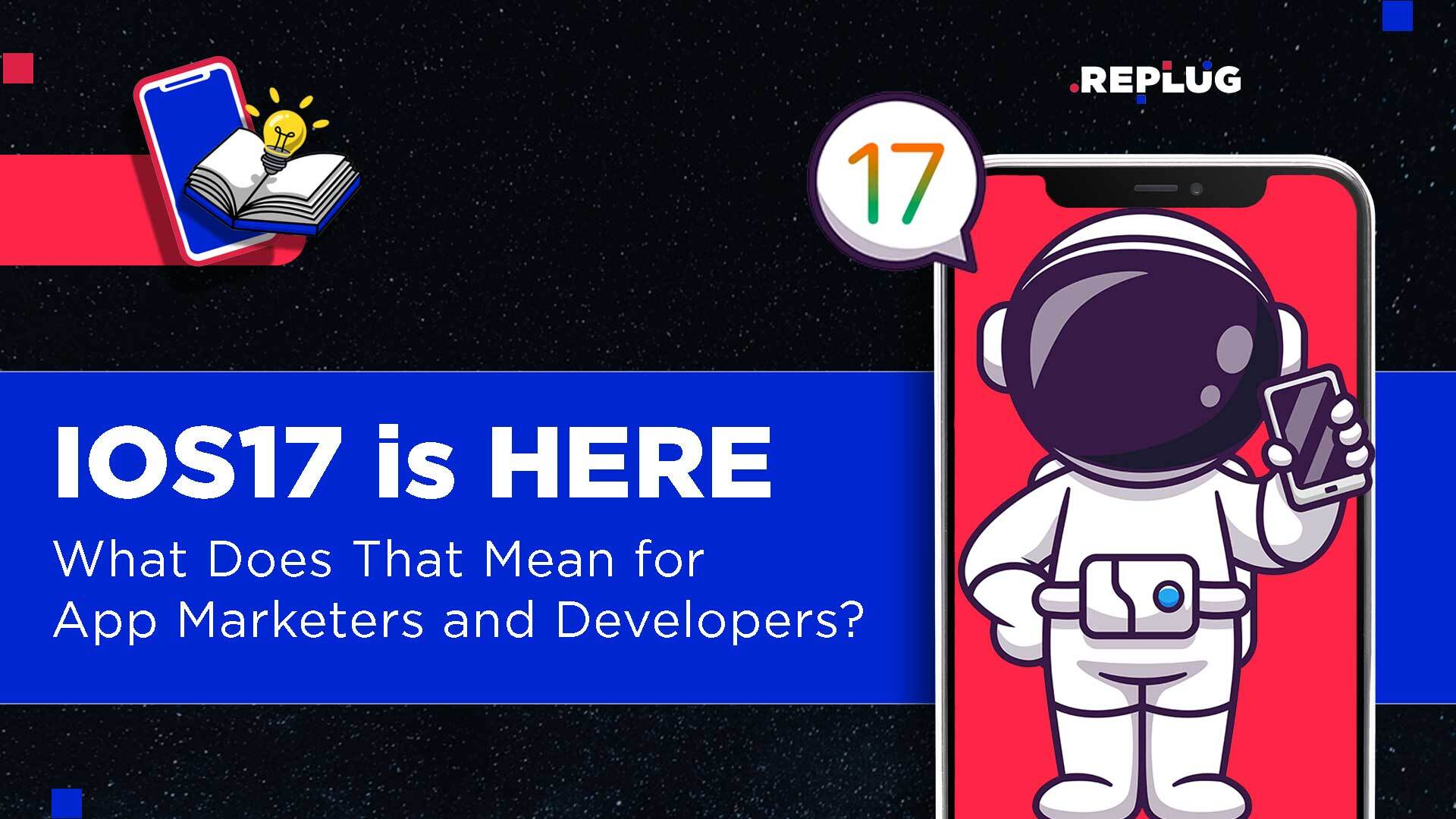 What Does iOS 17 Mean for App Marketers and Developers?