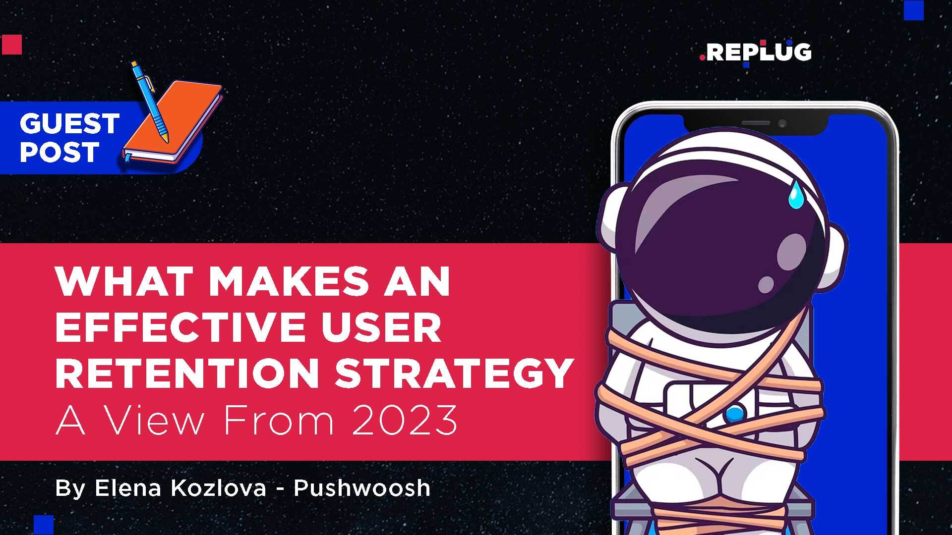 What Makes an Effective App User Retention Strategy? A View from 2023