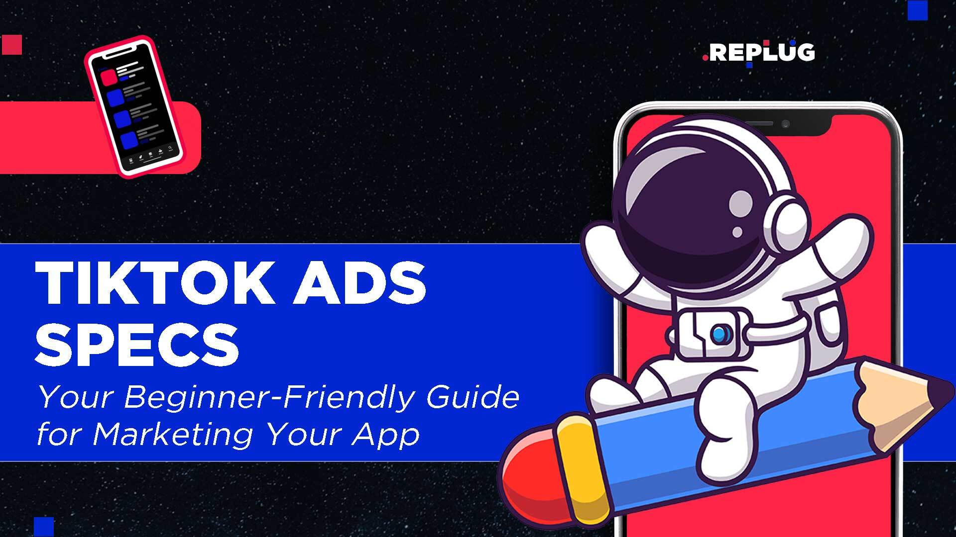 TikTok Ad Specs: Your Beginner-Friendly Guide for Marketing Your App
