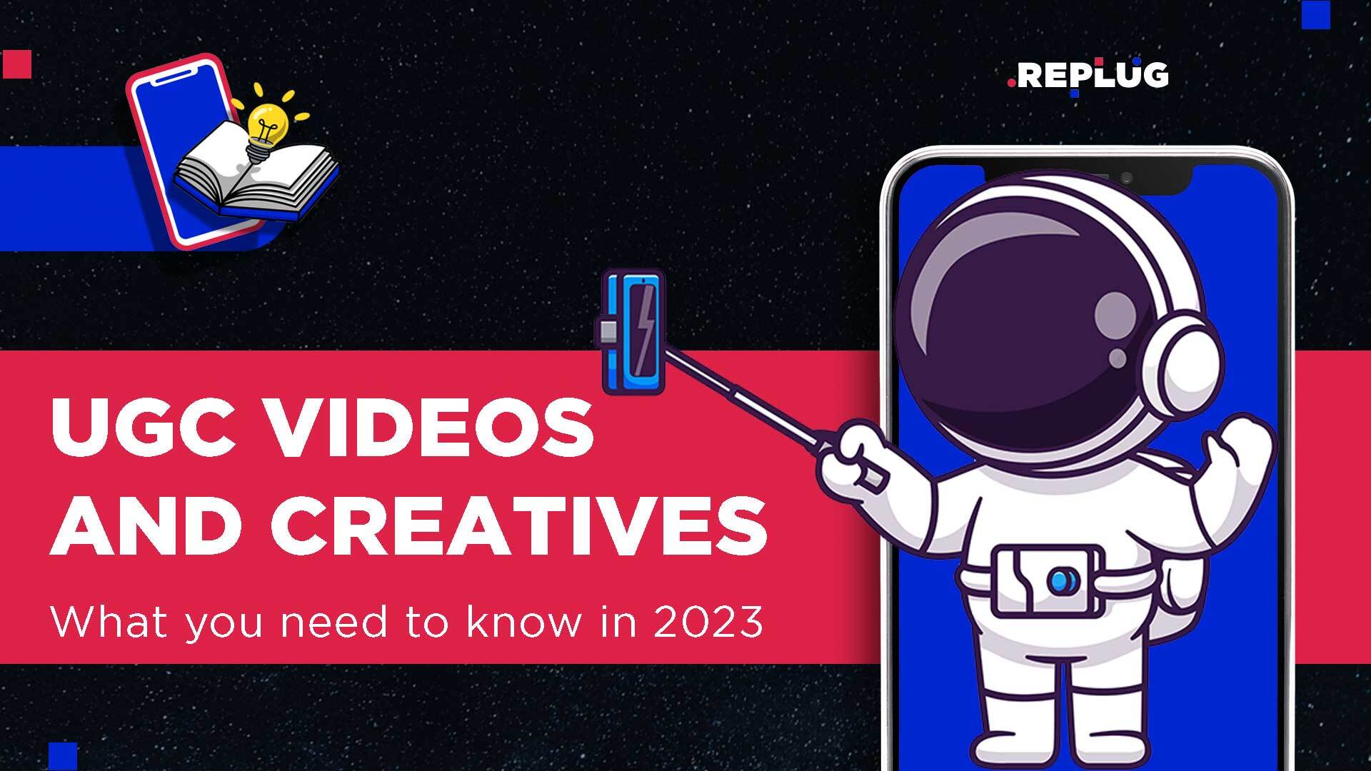 UGC Videos and Creatives: What You Need to Know in 2023