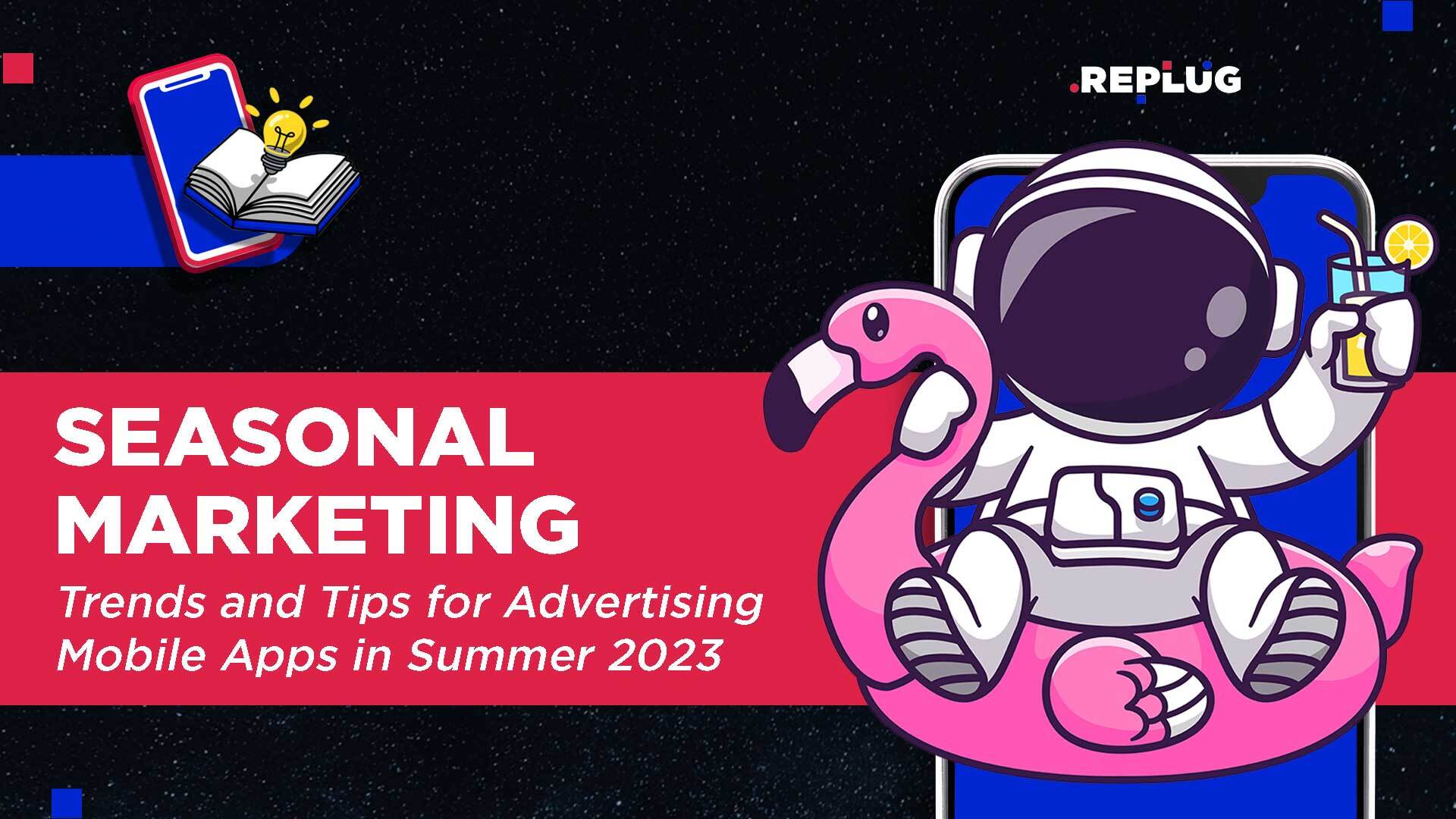 Seasonal Marketing: Trends and Tips for Advertising Apps in 2023