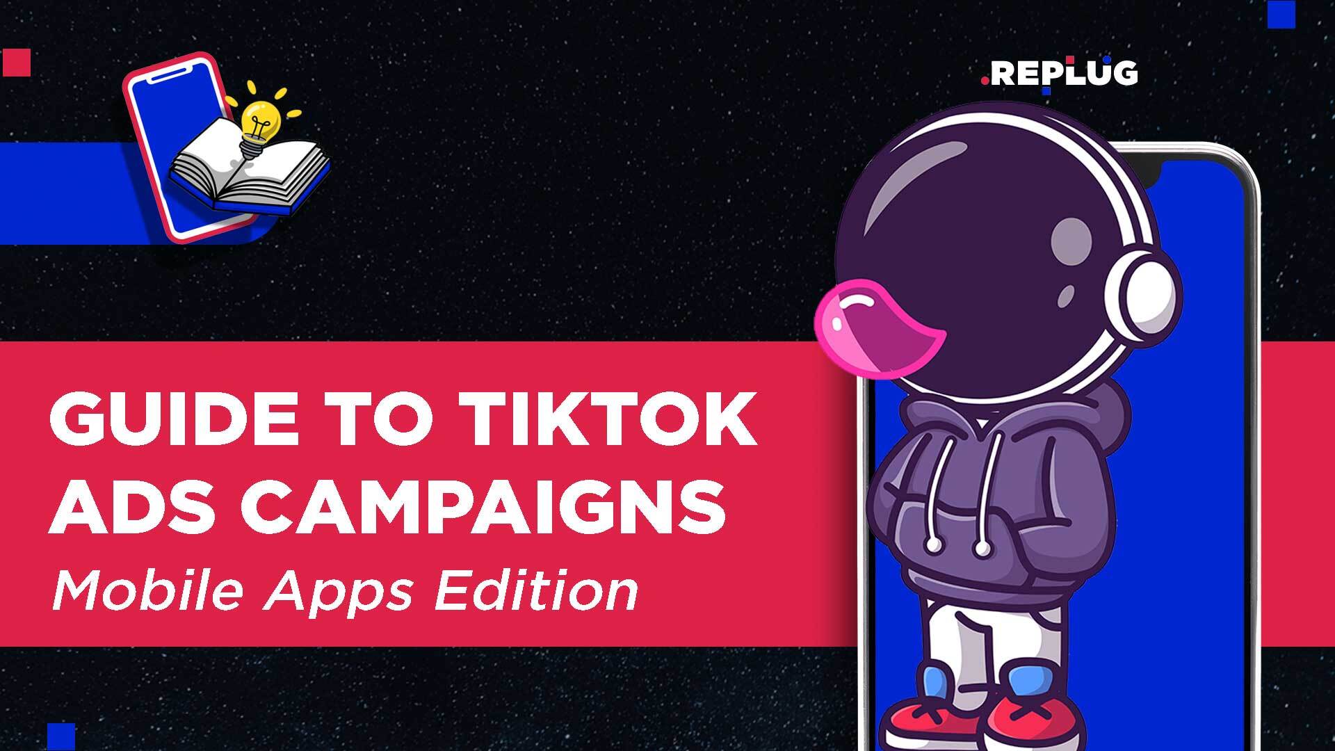 Guide to TikTok Campaigns: Mobile Apps Edition